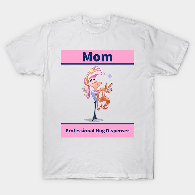 Mom: professional hug dispenser Mother's Day T-Shirt by Rads Designs